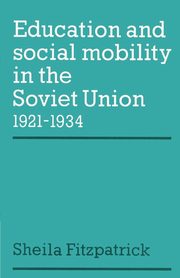 Education and Social Mobility in the Soviet Union 1921 1934, Fitzpatrick Sheila