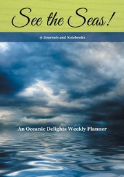 See the Seas! An Oceanic Delights Weekly Planner, @Journals Notebooks