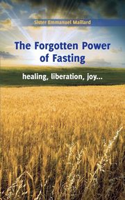 The Forgotten Power of Fasting, Sister Emmanuel