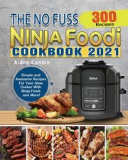 The No Fuss Ninja Foodi Cookbook 2021, Conlon Aiden