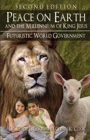 PEACE ON EARTH and the MILLENNIUM of KING JESUS, Cook Gary