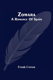 Zomara. A Romance Of Spain, Cowan Frank