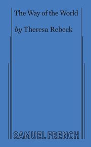 The Way of the World (Rebeck), Rebeck Theresa
