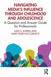 ksiazka tytu: Navigating Media's Influence Through Childhood and Adolescence autor: Kurtin Kate S.