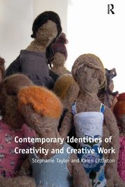 Contemporary Identities of Creativity and Creative Work, Taylor Stephanie