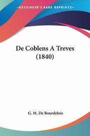 De Coblens A Treves (1840), De Bourdelois G. M.