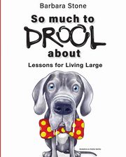 So Much To Drool About Lessons For Living Large, Stone Barb