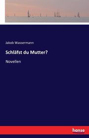 Schlfst du Mutter?, Wassermann Jakob