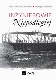 ksiazka tytu: Inynierowie Niepodlegej autor: Panas-Goworska Marta, Goworski Andrzej