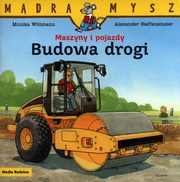 Mdra Mysz. Maszyny i pojazdy. Budowa drogi, Wittmann Monika