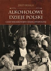 ksiazka tytu: Alkoholowe dzieje Polski autor: Besala Jerzy