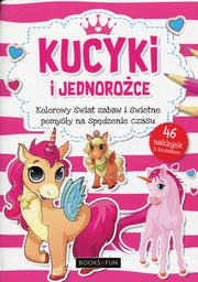 ksiazka tytu: Kucyki i jednoroce Kolorowy wiat zabaw i wietne pomysy na spdzenie czasu autor: 