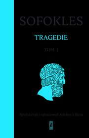 ksiazka tytu: Tragedie. Tom 1: Krl Edyp, Edyp w Kolonos, Antygona. autor: Sofokles