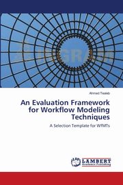 An Evaluation Framework for Workflow Modeling Techniques, Tealeb Ahmed