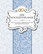 Der Hochzeitsplaner Der Ultimative Terminplaner Fur Die Zukunftige Braut, Speedy Publishing LLC