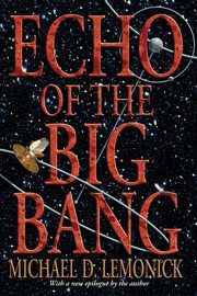 Echo of the Big Bang, Lemonick Michael D.