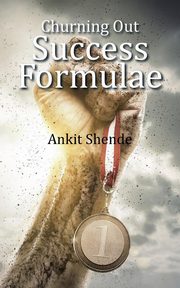 Churning Out Success Formulae, Shende Ankit