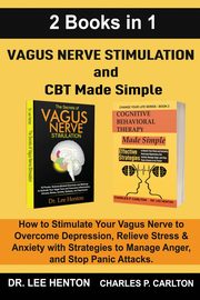 Vagus Nerve Stimulation and CBT Made Simple  (2 Books in 1), Henton Dr. Lee