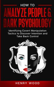 How to Analyze People & Dark Psychology, Wood Henry