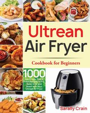 Ultrean Air Fryer Cookbook for Beginners, Crain Sarally