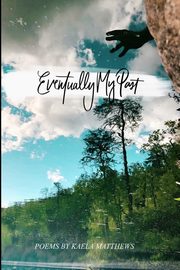 Eventually My Past, Matthews Kaela