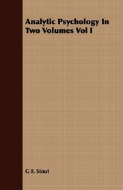 Analytic Psychology In Two Volumes Vol I, Stout G F.