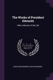 The Works of President Edwards, Edwards Jonathan