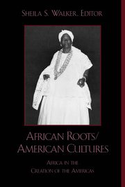 African Roots/American Cultures, Walker Sheila S.