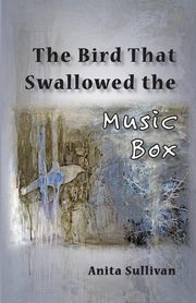 The Bird That Swallowed the Music Box, Sullivan Anita