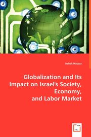 Globalization and Its Impact on Israel's Society, Economy, and Labor Market, Harpaz Itzhak