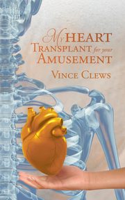 My Heart Transplant For Your Amusement, Vince Clews