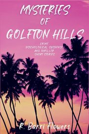 Mysteries of Golfton Hills, Flowers R. Barri