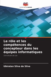 Le rle et les comptences du concepteur dans les quipes informatiques, Silva da Silva Ubiratan