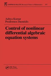 Control of Nonlinear Differential Algebraic Equation Systems with Applications to Chemical Processes, Kumar Aditya