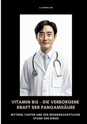 Vitamin B15 -  Die verborgene Kraft der Pangamsure, Cheng-En Li