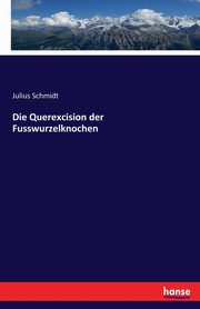 Die Querexcision der Fusswurzelknochen, Schmidt Julius