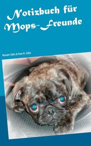 Notizbuch fr Mops-Freunde, Sltz Renate