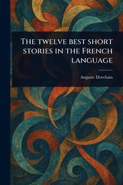 The Twelve Best Short Stories in the French Language, Dorchain Auguste