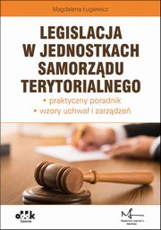 ksiazka tytu: Legislacja w jednostkach samorzdu terytorialnego autor: ugiewicz Magdalena