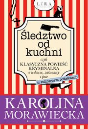 ksiazka tytu: ledztwo od kuchni czyli klasyczna powie kryminalna o wdowie, zakonnicy i psie autor: Morawiecka Karolina