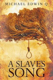 A Slaves Song, Q. Michael Edwin