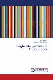 Single File Systems in Endodontics, Dhingra Anil