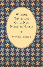Winsome Winnie and Other New Nonsense Novels, Leacock Stephen