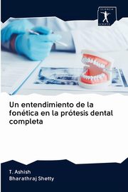 Un entendimiento de la fontica en la prtesis dental completa, Ashish T.