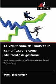 La valutazione del ruolo della comunicazione come strumento di gestione, Igbashangev Paul