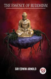 The Essence Of Buddhism, Arnold Sir Edwin