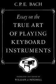 Essay on the True Art of Playing Keyboard Instruments, Bach Carl Philipp Emanuel