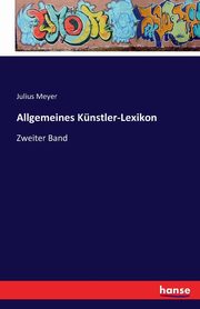 Allgemeines Knstler-Lexikon, Meyer Julius