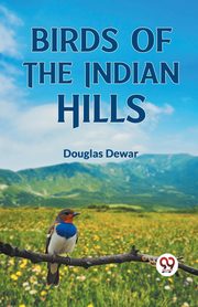 Birds of the Indian Hills, Dewar Douglas