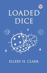 Loaded Dice, Clark Ellery H.